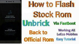 how to flash stock rom in leeco le max 2, leeco le 2, letv x526, le x526, le pro 3, le 1s or other leeco mobiles