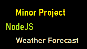 NodeJs Weather Forecast minor project